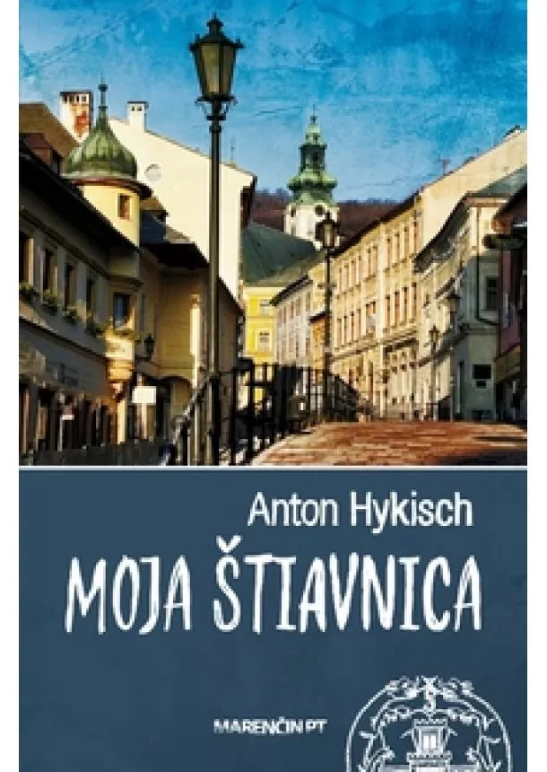 Anton Hykisch - Moja Štiavnica - 3. vydanie