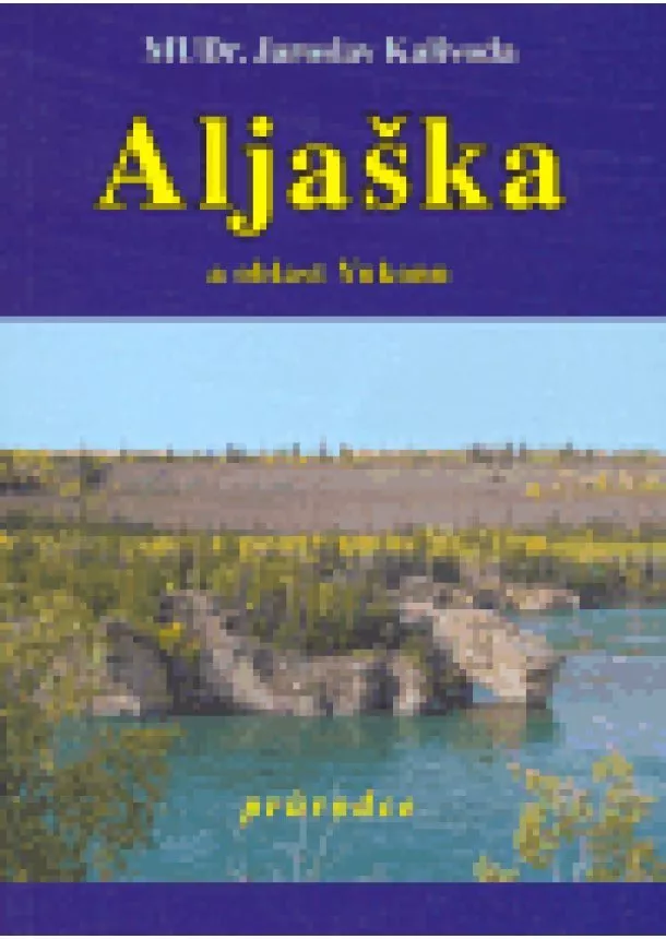 Jaroslav Kalivoda - Aljaška a oblast Yukonu