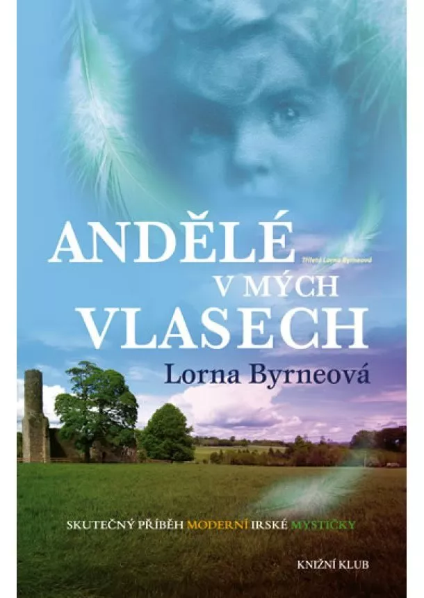 Lorna Byrneová - Andělé v mých vlasech - Vzpomínky - Skutečný příběh moderní irské mystičky - 2. vydání