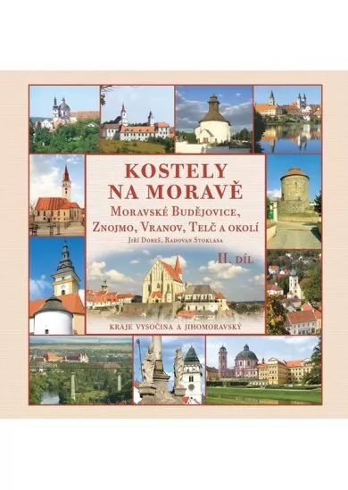 Kostely na Moravě 2. díl (Moravské Budějovice, Znojmo, Vranov, Telč a okolí)