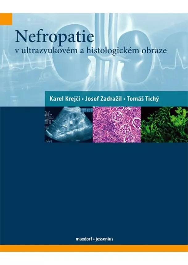 Karel Krejčí, Josef Zadražil, Tomáš Tichý - Nefropatie v ultrazvukovém a histologickém obraze