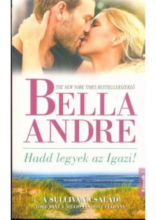 Bella André - Hadd legyek az igazi! /A Sullivan család-sorozat