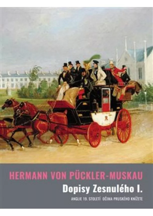 Hermann von Pückler-Muskau - Dopisy Zesnulého I. - Anglie 19. století očima pruského knížete