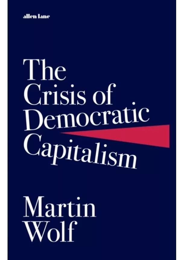 Martin Wolf - The Crisis of Democratic Capitalism