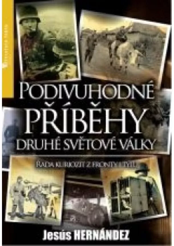 Jesús Hernández - Podivuhodné příběhy druhé světové války - Řada kuriozit z fronty i týlu