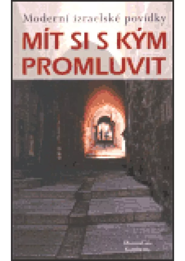 Kolektiv autorov - Mít si s kým promluvit - Moderní izraelské povídky