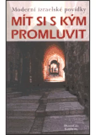 Mít si s kým promluvit - Moderní izraelské povídky