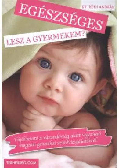 EGÉSZSÉGES LESZ A GYERMEKEM?