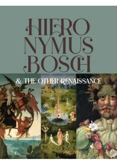 Hieronymus Bosch & the Other Renaissance