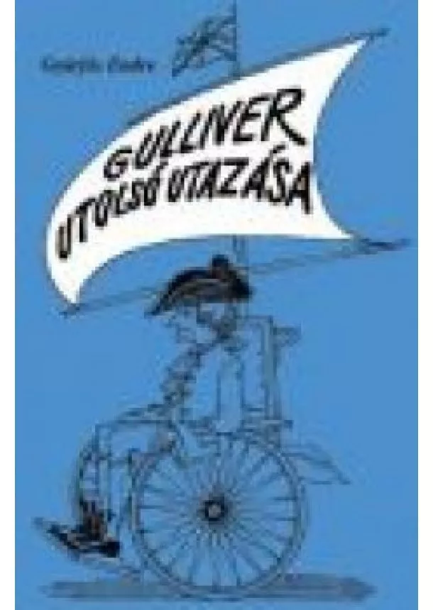 Gyárfás Endre - GULLIVER UTOLSÓ UTAZÁSA