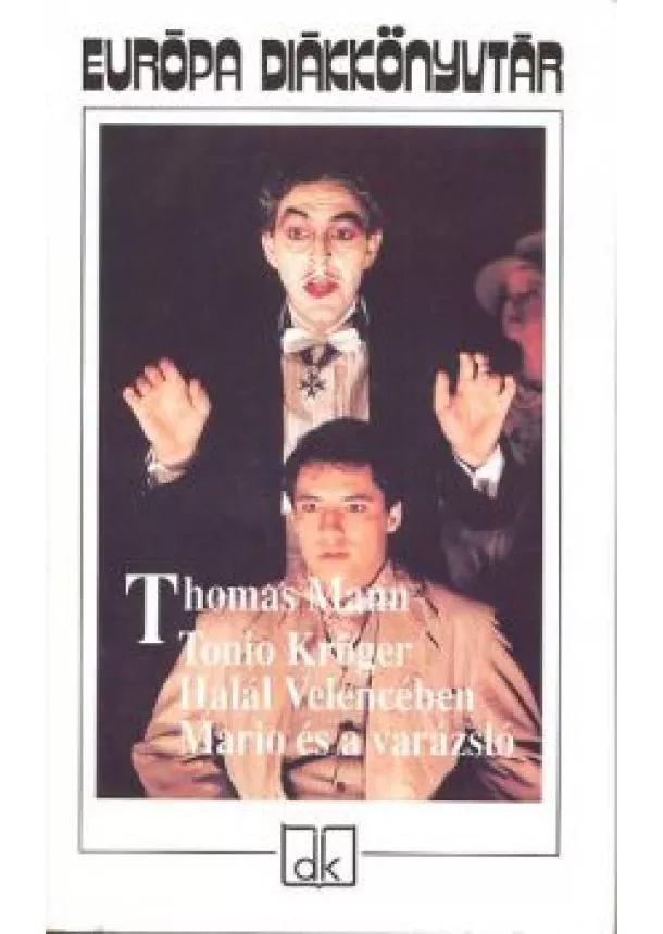 THOMAS MANN - TONIO KRÖGER, HALÁL VELENCÉBEN, MARIÓ ÉS A VARÁZSLÓ