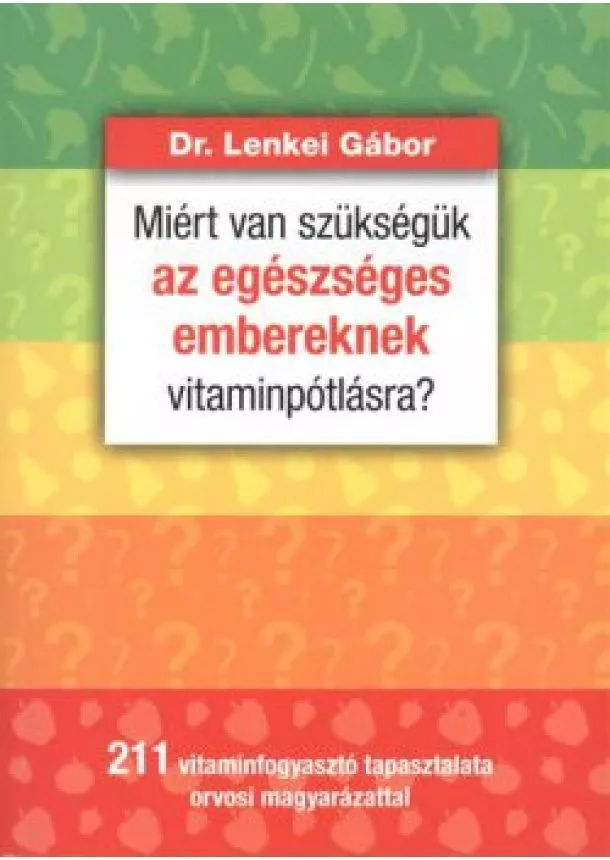 DR. LENKEI GÁBOR - MIÉRT VAN SZÜKSÉGÜK AZ EGÉSZSÉGES EMBEREKNEK VITAMINPÓTLÁSRA?