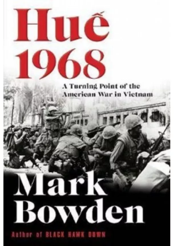 Mark Bowden - Hue 1968 : A Turning Point of the American War in Vietnam