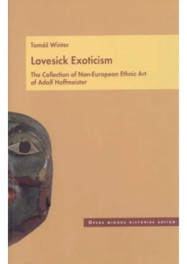 Tomáš Winter - Lovesick Exoticism - The Collection of Non-European Ethnic Art of Adolf Hoffmeister