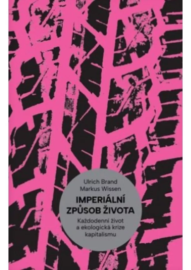 Ulrich  Brand, Markus Wissen  - Imperiální způsob života - Každodenní život a ekologická krize kapitalismu