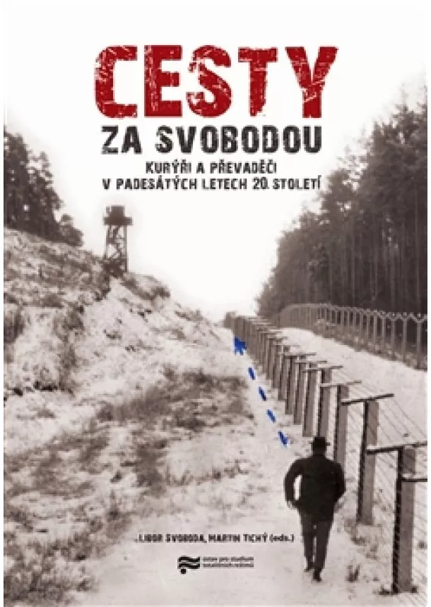 Libor Svoboda, Martin Tichý - Cesty za svobodou - Kurýři a převaděči v padesátých letech 20. století