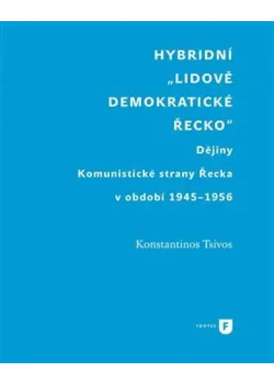 Hybridní „Lidově demokratické Řecko“ - Dějiny Komunistické strany Řecka v období 1945-1956