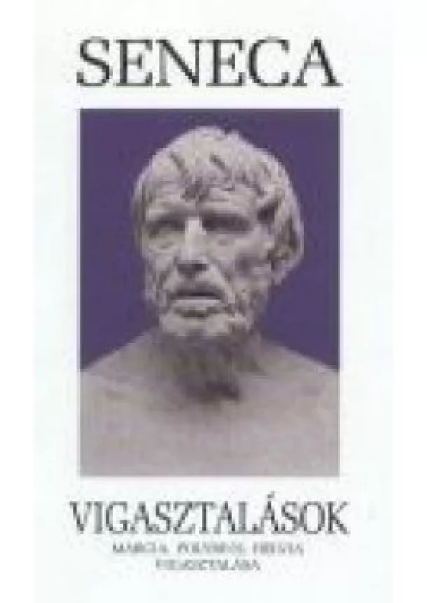 SENECA - MARCUS AURELIUS - VIGASZTALÁSOK