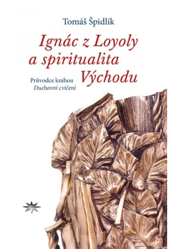 Tomáš Špidlík - Ignác z Loyoly a spiritualita Východu - Průvodce knihou Duchovní cvičení