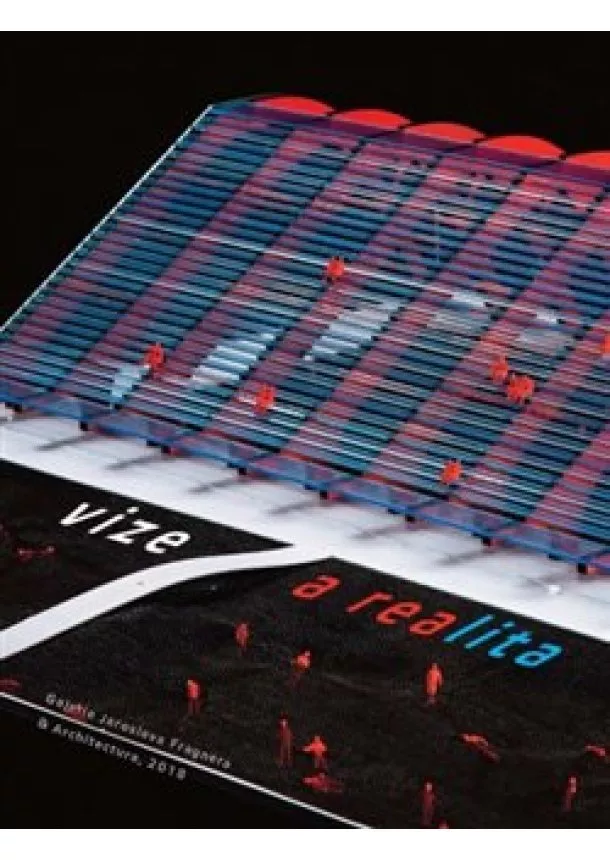 Vize a realita v české a slovenské architektuře 1918 - 2018