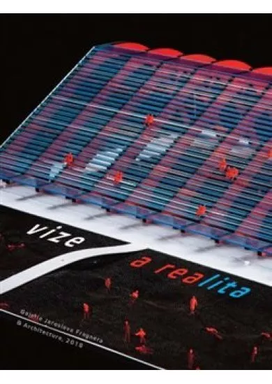 Vize a realita v české a slovenské architektuře 1918 - 2018