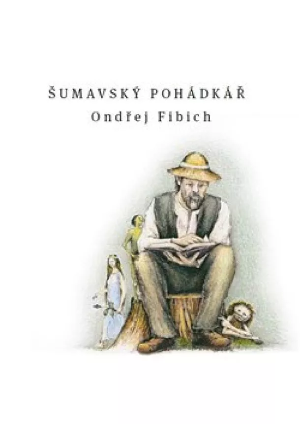 Ondřej Fibich - Šumavský pohádkář