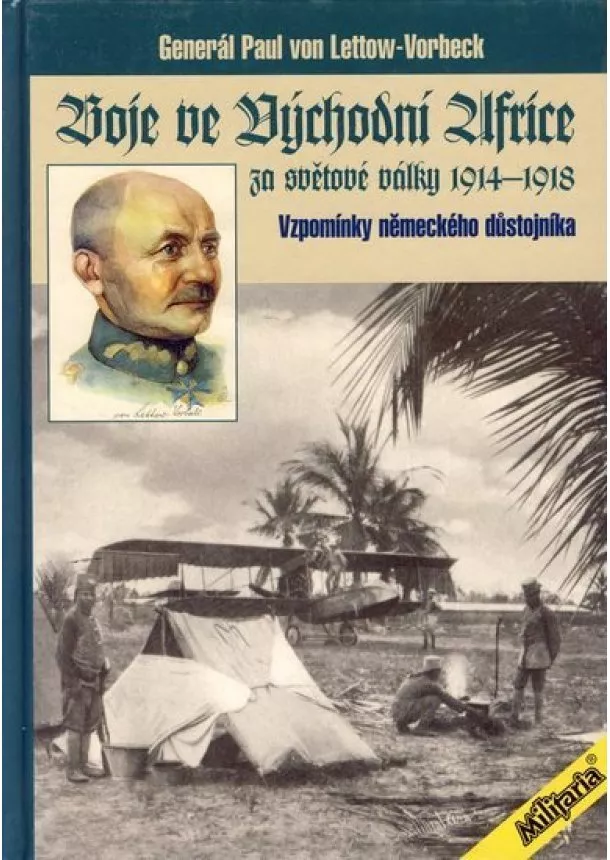 Paul von Lettow-Vorbeck  - Boje ve Vychodni Africe za světové války 1914-1918 - Vzpomínky německého důstojníka