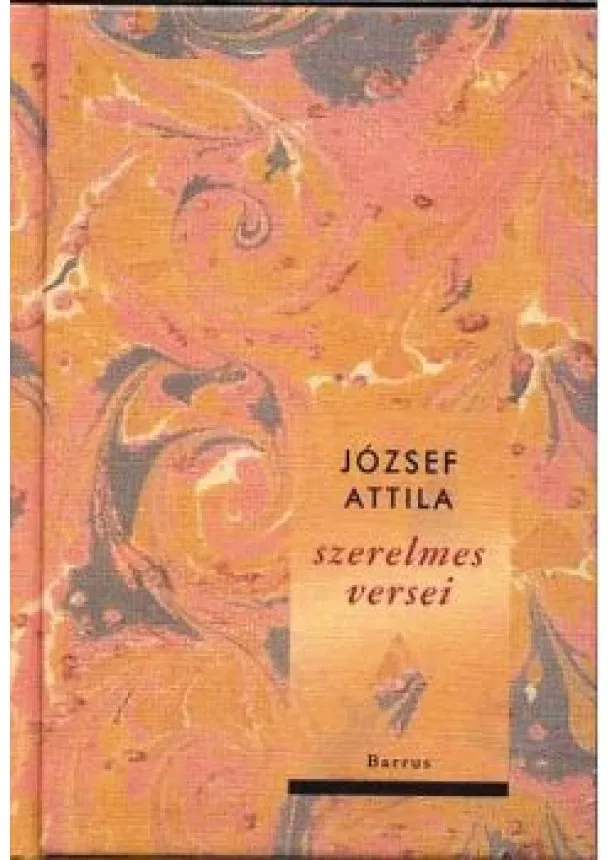 JÓZSEF ATTILA - JÓZSEF ATTILA SZERELMES VERSEI