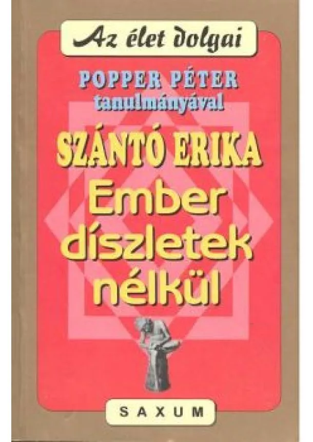 Szántó Erika - EMBER DÍSZLETEK NÉLKÜL /AZ ÉLET DOLGAI