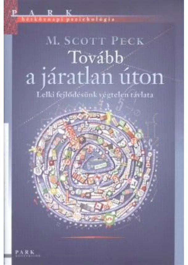 M. SCOTT PECK - TOVÁBB A JÁRATLAN ÚTON - LELKI FEJLŐDÉSÜNK VÉGTELEN TÁVLATA