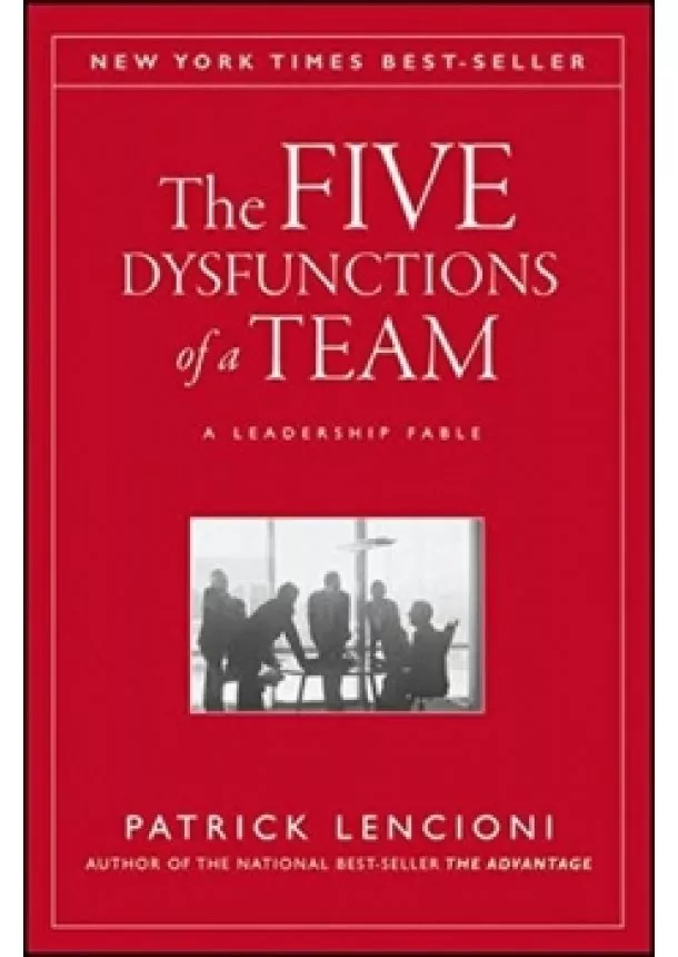 Patrick M. Lencioni - The Five Dysfunctions of a Team: A Leadership Fable