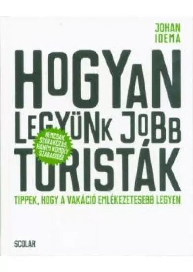 Hogyan legyünk jobb turisták - Tippek, hogy a vakáció emlékezetesebb legyen