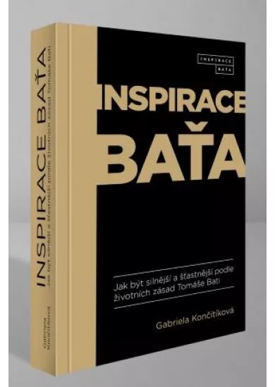 Inspirace Baťa - Jak být silnější a šťastnější podle životních zásad Tomáše Bati