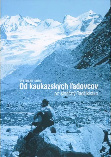 Od kaukazských ľadovcov po slnečný Tadžikistan