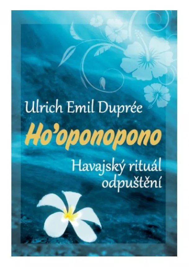 Dupreé Ulrich Emil - Ho’oponopono