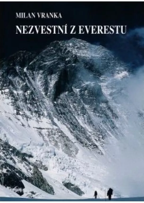 Milan Vranka - Nezvestní z Everestu - Príbeh štvorice slovenských horolezcov, ktorá zmizla na najvyššej hore sveta.