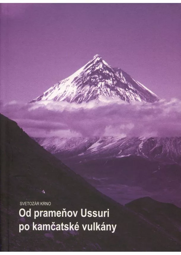 Svetozár Krno - Od prameňov Ussuri po kamčatské vulkány