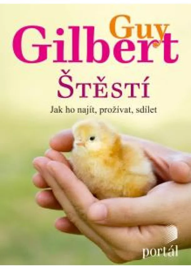 Guy Gilbert - Štěstí - Jak ho najít, prožívat, sdílet