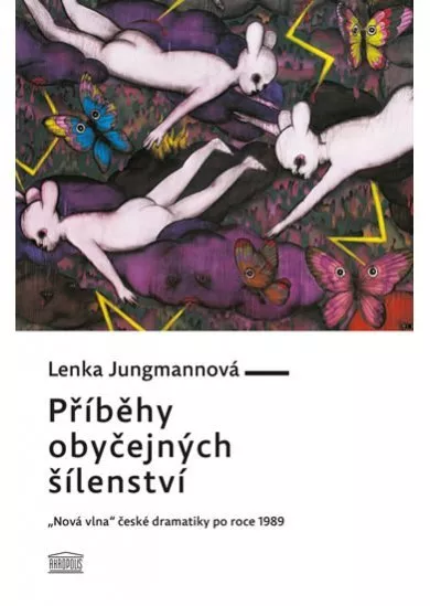 Příběhy obyčejných šílenství - „Nová vlna“ české dramatiky po roce 1989