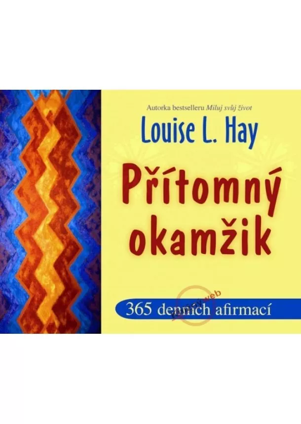 Louise L. Hay - Přítomný okamžik - 365 denních afirmací