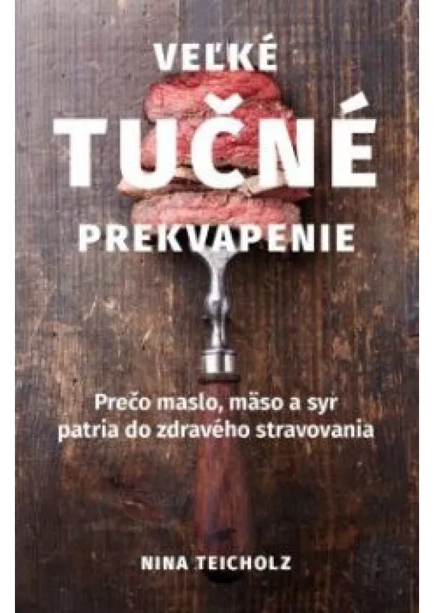 Nina Teicholz - Veľké tučné prekvapenie