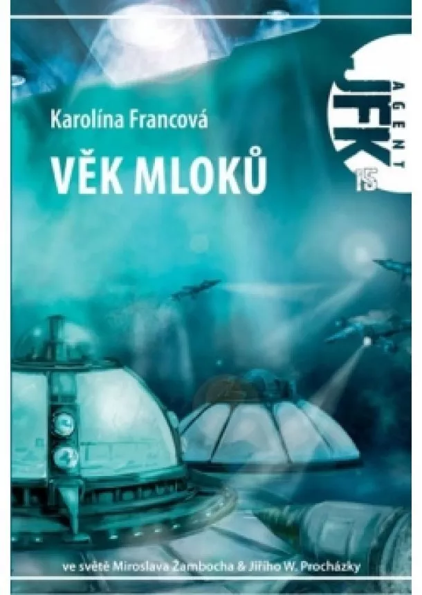 Karolina Francová - Věk mloků - Agent JFK 015