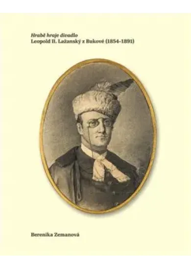 Hrabě hraje divadlo - Leopold II. Lažanský z Bukové (1854–1891)