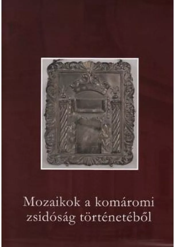 dr. Paszternák András Paszternák Tamás - Mozaikok a komáromi zsidóság történetéből