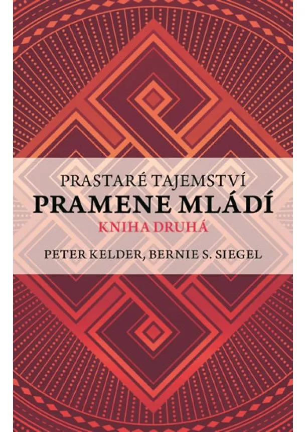 Peter Kelder, Bernie S. Siegel - Prastaré tajemství pramene mládí 2