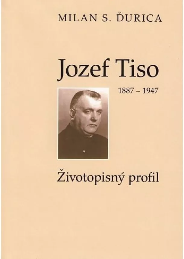 Milan S. Ďurica - Jozef Tiso (1887-1947) (5.vydanie) - Životopisný profil