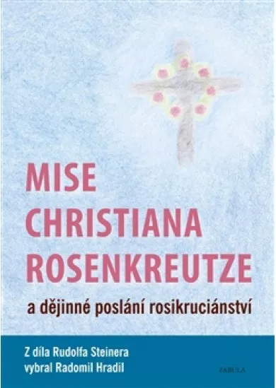 Mise Christiana Rosenkreutze a dějinné poslání rosikruciánství