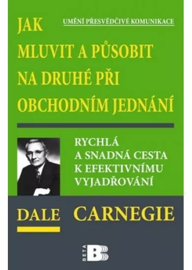 Jak mluvit a působit na druhé při obchodním jednání - Rychlá a snadná cesta k efektivnímu vyjadřování