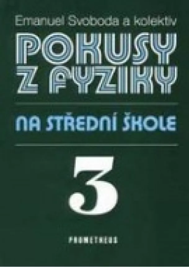 Svoboda Emanuel a kolektiv - Pokusy z fyziky na střední škole 3 - Elektřina a magnetismus