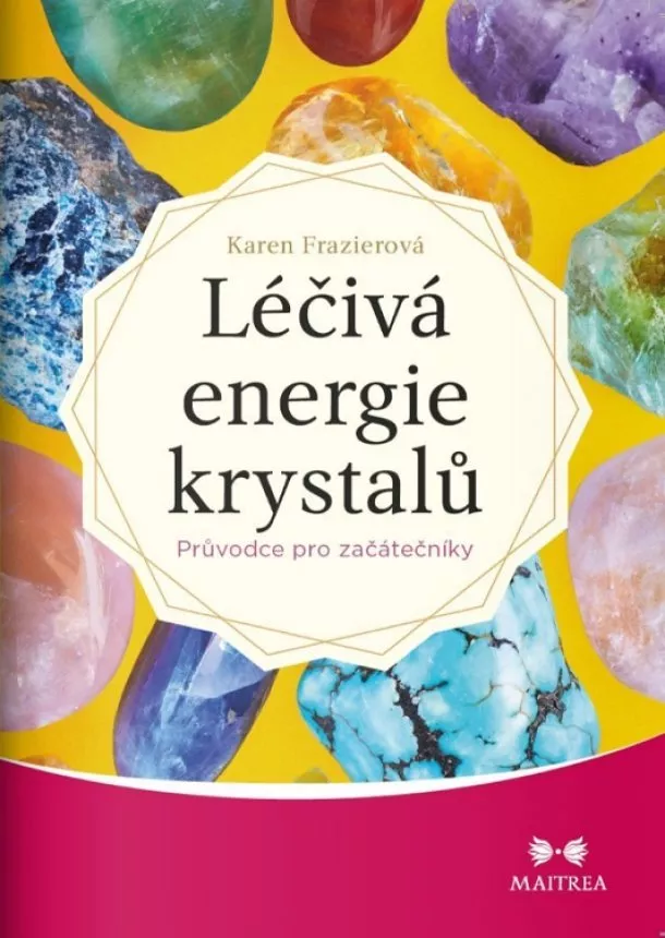 Karen Frazierová - Léčivá energie krystalů - Průvodce pro začátečníky